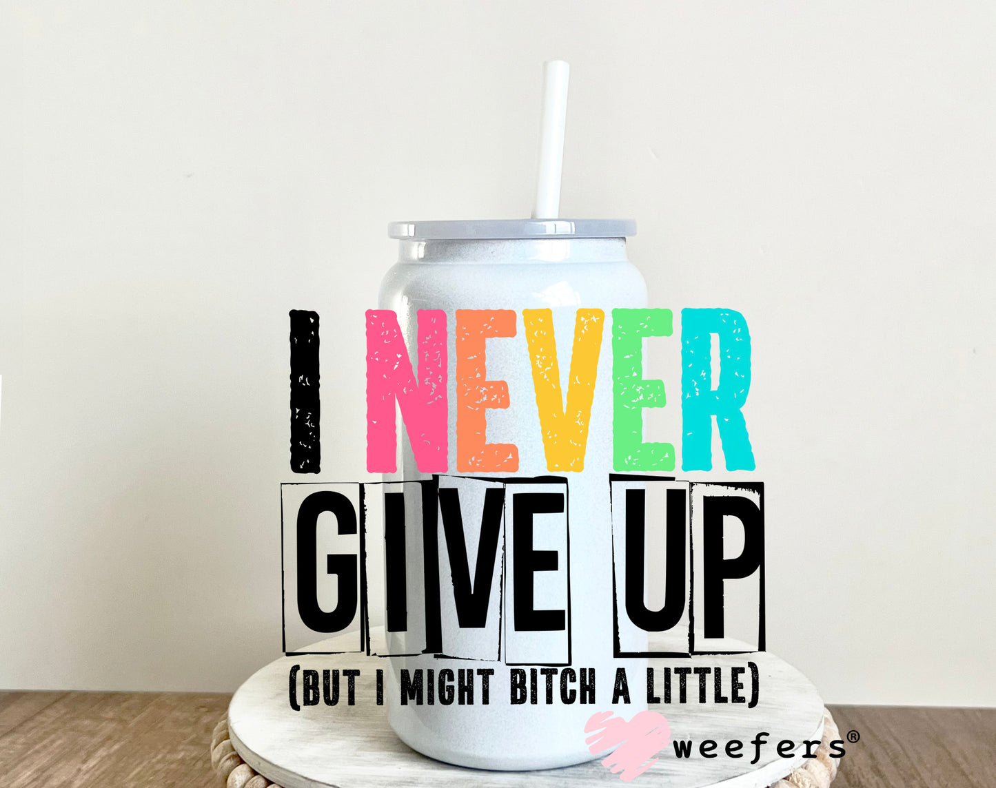 I Never Give Up UV DTF Decal - Weefers