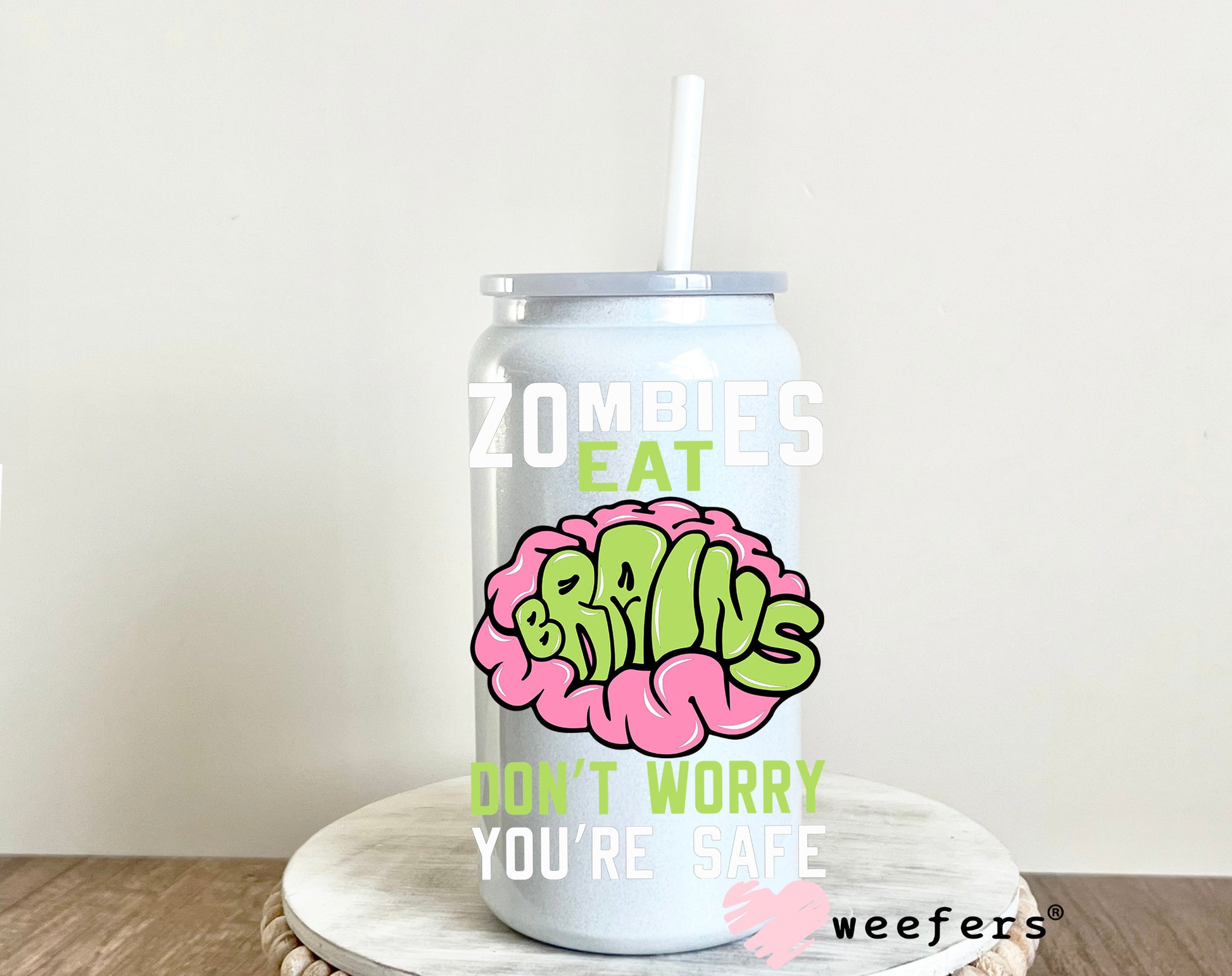 Zombies Eat Brains Don't Worry You are Good White UV DTF Decal - Weefers