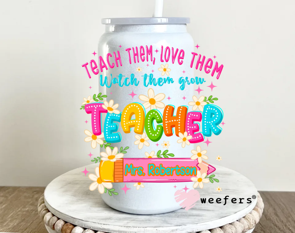 Custom Name Teacher Teach Them UV DTF 16oz Decal