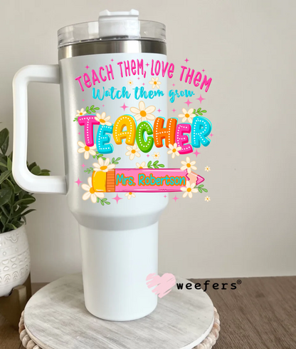 Custom Name Teacher Teach Them UV DTF 40oz Tumbler Decal