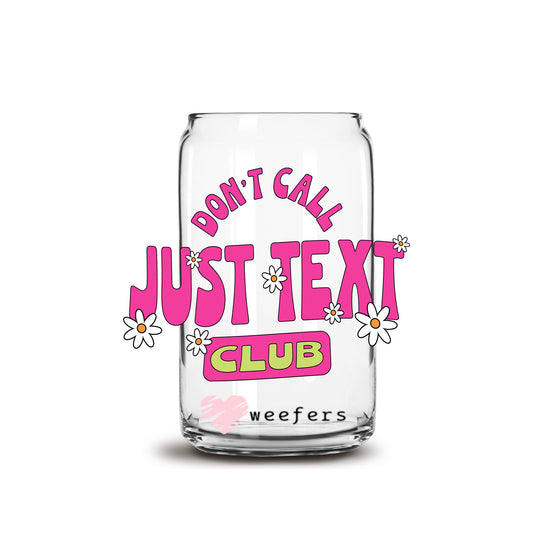 Don't Call Just Text Club 16oz Libbey Glass Can UV DTF or Sublimation Wrap - Decal Transfer - Weefers