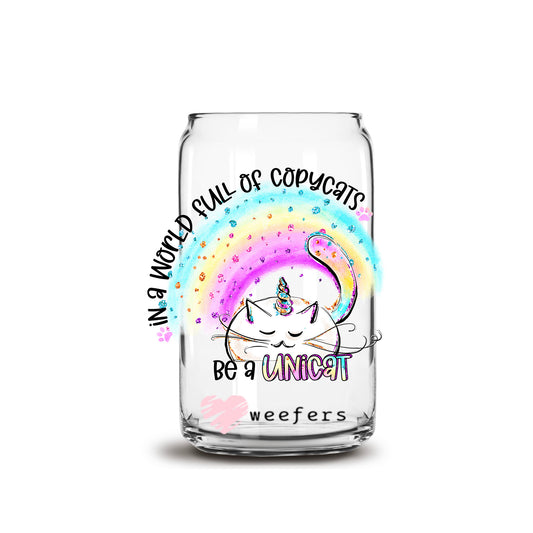 In a World of Copycats be a Unicat 16oz Libbey Glass Can UV DTF or Sublimation Wrap - Decal Transfer - Weefers