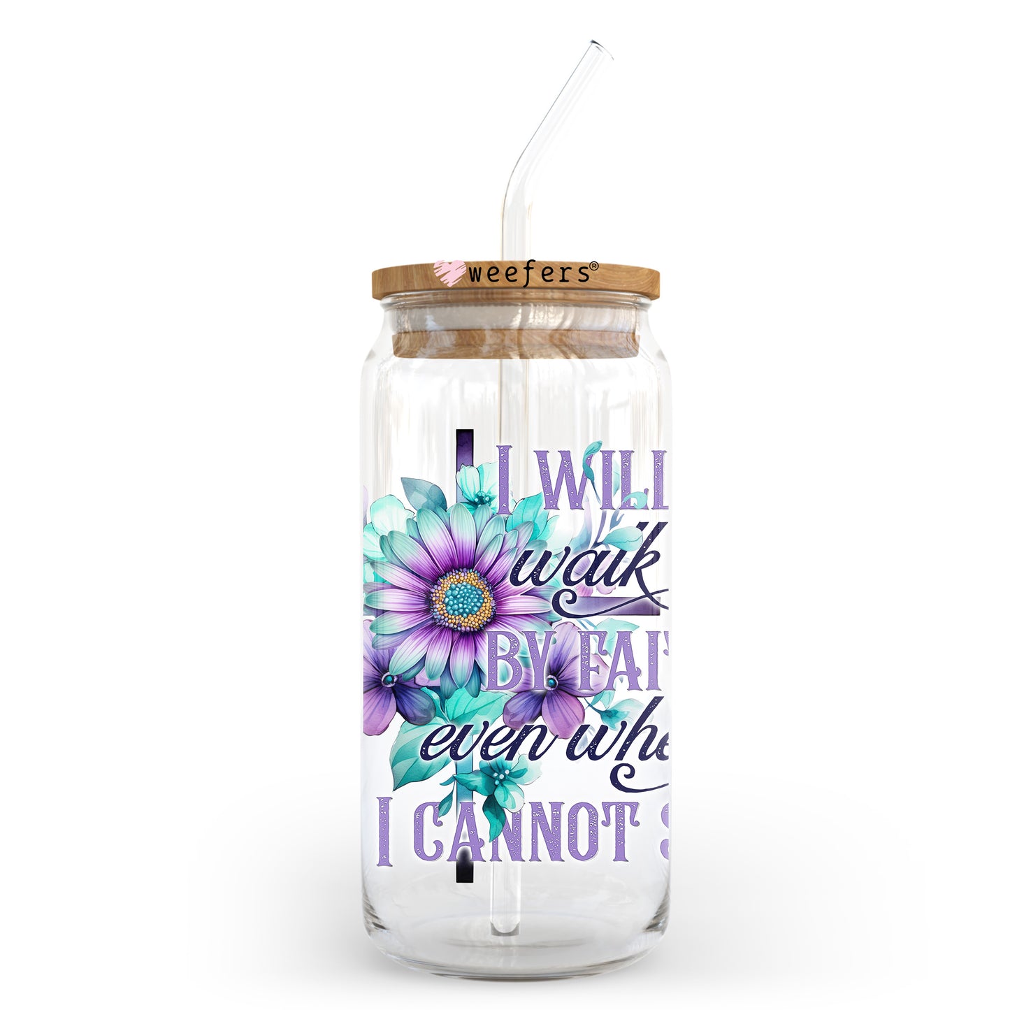 I Will Walk By Faith Even When I Cannot See 20oz Libbey Glass Can, 34oz Hip Sip, 40oz Tumbler, 24oz Cold Cup UV DTF or Sublimation Decal Transfer - Weefers