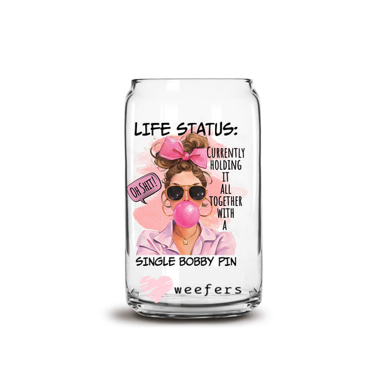 Life Status Currently Holding it together with a single bobby pin  16oz Libbey Glass Can UV DTF or Sublimation Decal Transfer - Weefers