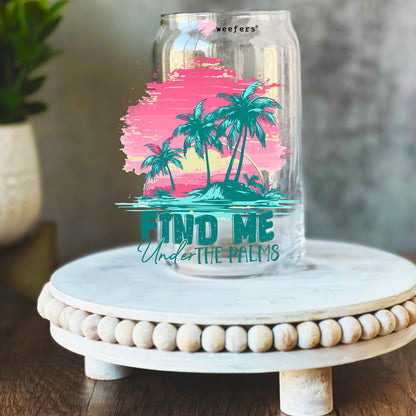 Find Me Under the Palms 16oz Libbey Glass Can UV DTF or Sublimation Wrap Decal Transfer - Weefers