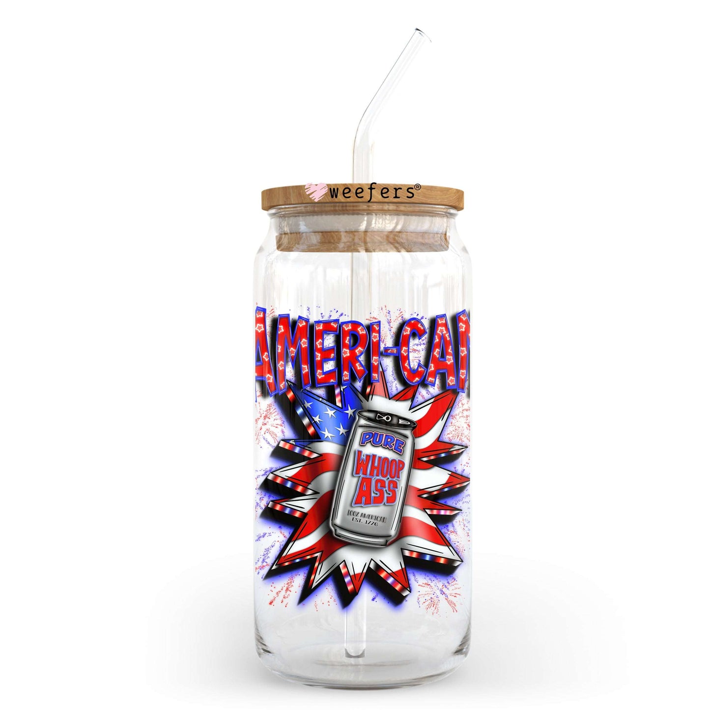 Ameri-Can Pure Whoop Ass 4th of July 20oz Libbey Glass Can, 34oz Hip Sip, 40oz Tumbler, 24oz Cold Cup UV DTF or Sublimation Decal Transfer - Weefers