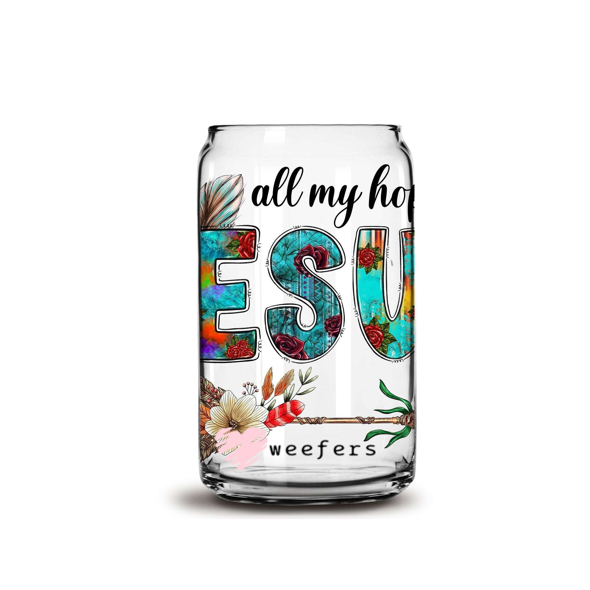 All My Hope is in Jesus 16oz Libbey Glass Can UV DTF or Sublimation Wrap - Decal - Weefers