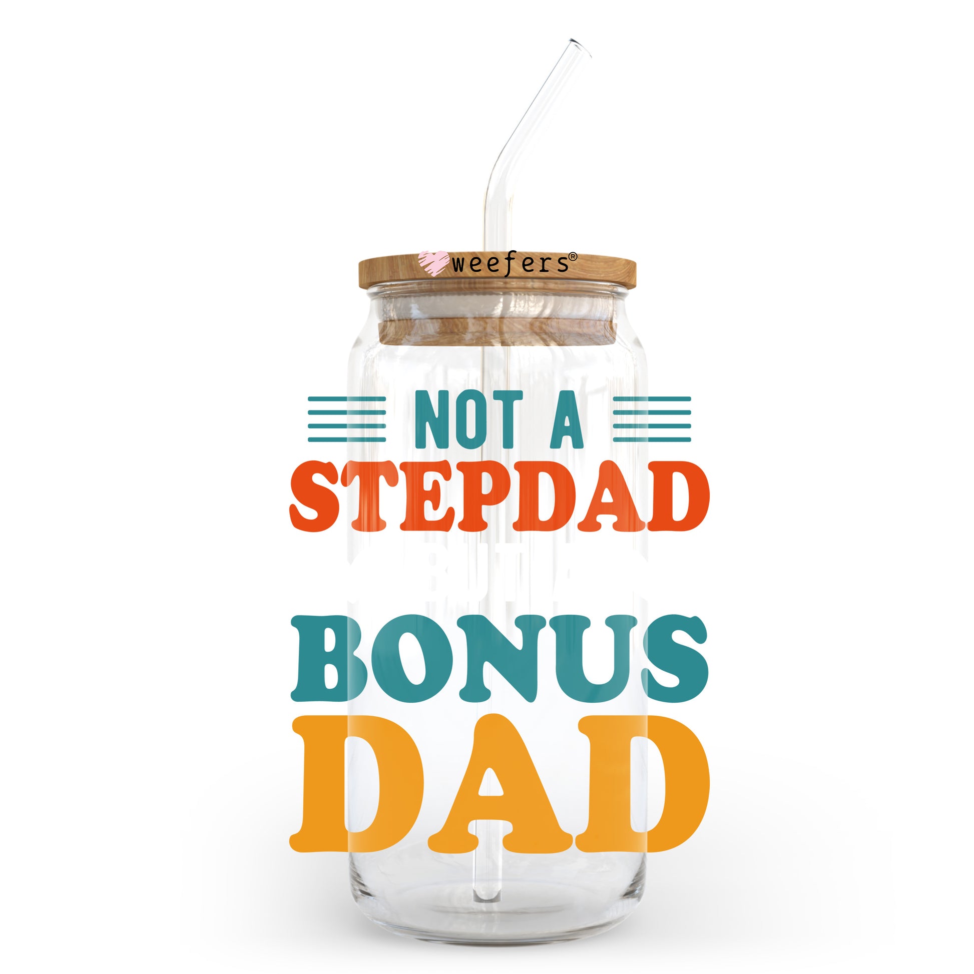 Not A Stepdad But A Bonus Dad 20oz Libbey Glass Can UV DTF or Sublimation Wrap - Decal - Weefers