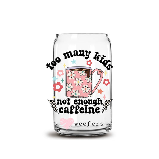 Too Many Kids Not Enough Caffeine 16oz Libbey Glass Can UV DTF or Sublimation Wrap - Decal Transfer - Weefers