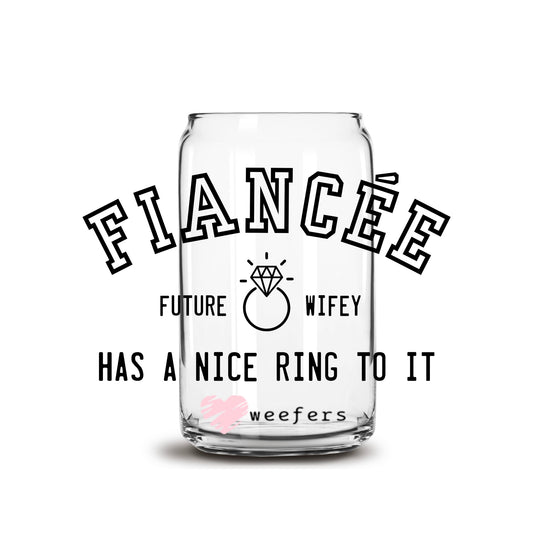 Fiancee Future Wifey Has a Nice Ring to It 16oz Libbey Glass Can UV DTF or Sublimation Decal Transfer - Weefers