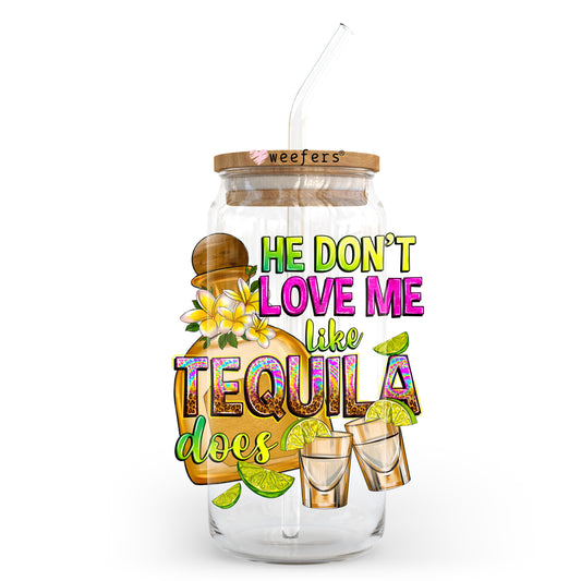 He Don't Love Me like Tequila does 20oz Libbey Glass Can, 34oz Hip Sip, 40oz Tumbler, 24oz Cold Cup UV DTF or Sublimation Decal Transfer - Weefers