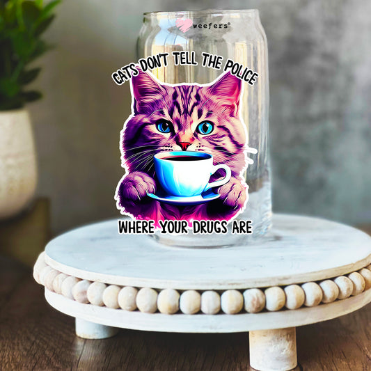 Cats Don't Tell The Police Where Your Drugs Are 16oz Libbey Glass Can UV DTF or Sublimation Wrap Decal Transfer - Weefers