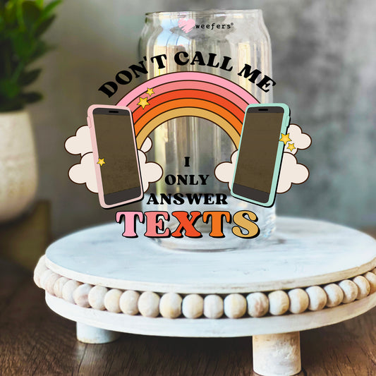 Don't Call Me I Only Answer Texts 16oz Libbey Glass Can UV DTF or Sublimation Wrap Decal Transfer - Weefers