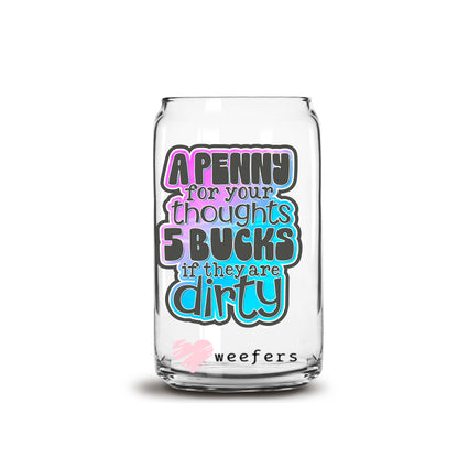 A Penny for Your Thoughts 5 Bucks If They are Dirty 16oz Libbey Glass Can UV DTF or Sublimation Wrap - Decal - Weefers