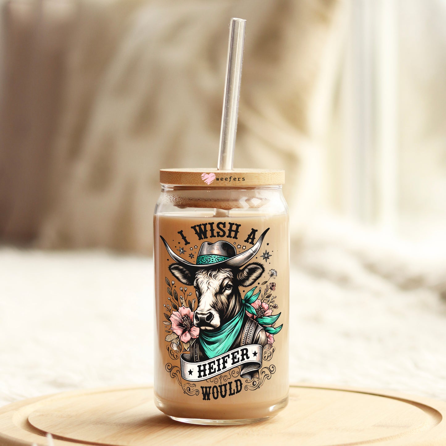 I Wish a Heifer Would 16oz Libbey Glass Can UV DTF or Sublimation Decal Transfer - Weefers