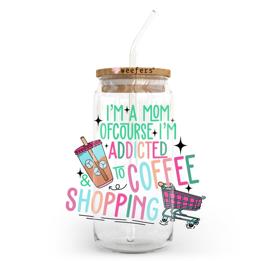 I'm A Mom Of Course I'm Addicted To Coffee And Shopping 20oz Libbey Glass Can UV DTF or Sublimation Wrap - Decal - Weefers