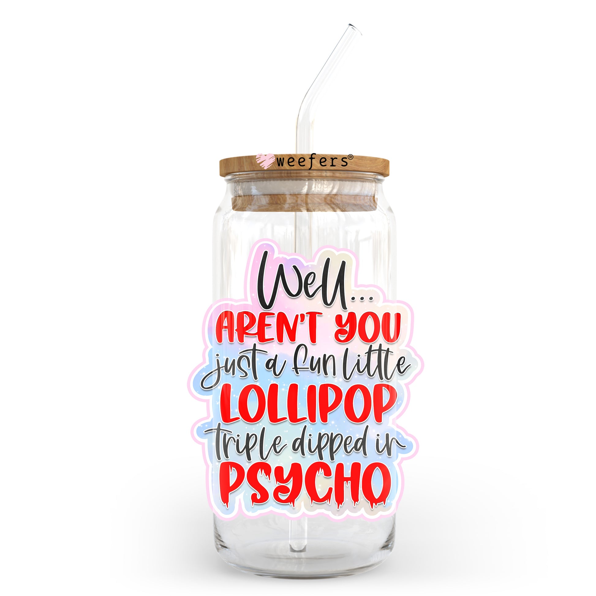 Well Aren't You Just a Fun Little Lollipop Triple Dipped in Psycho 20oz Libbey Glass Can UV DTF or Sublimation Wrap - Decal Transfer - Weefers