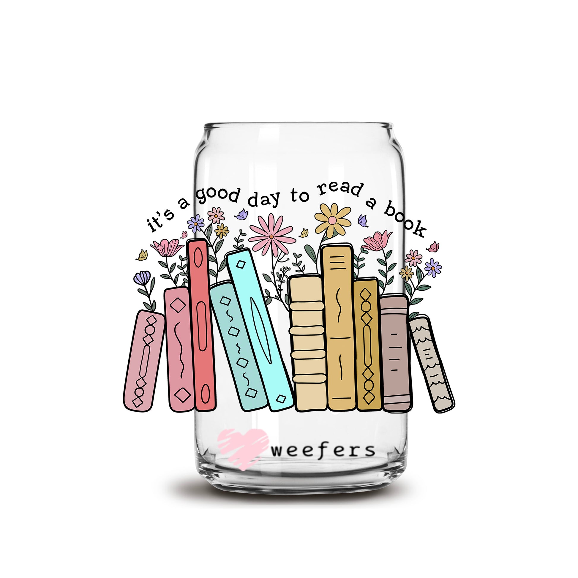 It's a Good Day to Read a Book 16oz Libbey Glass Can UV DTF or Sublimation Wrap - Decal - Weefers