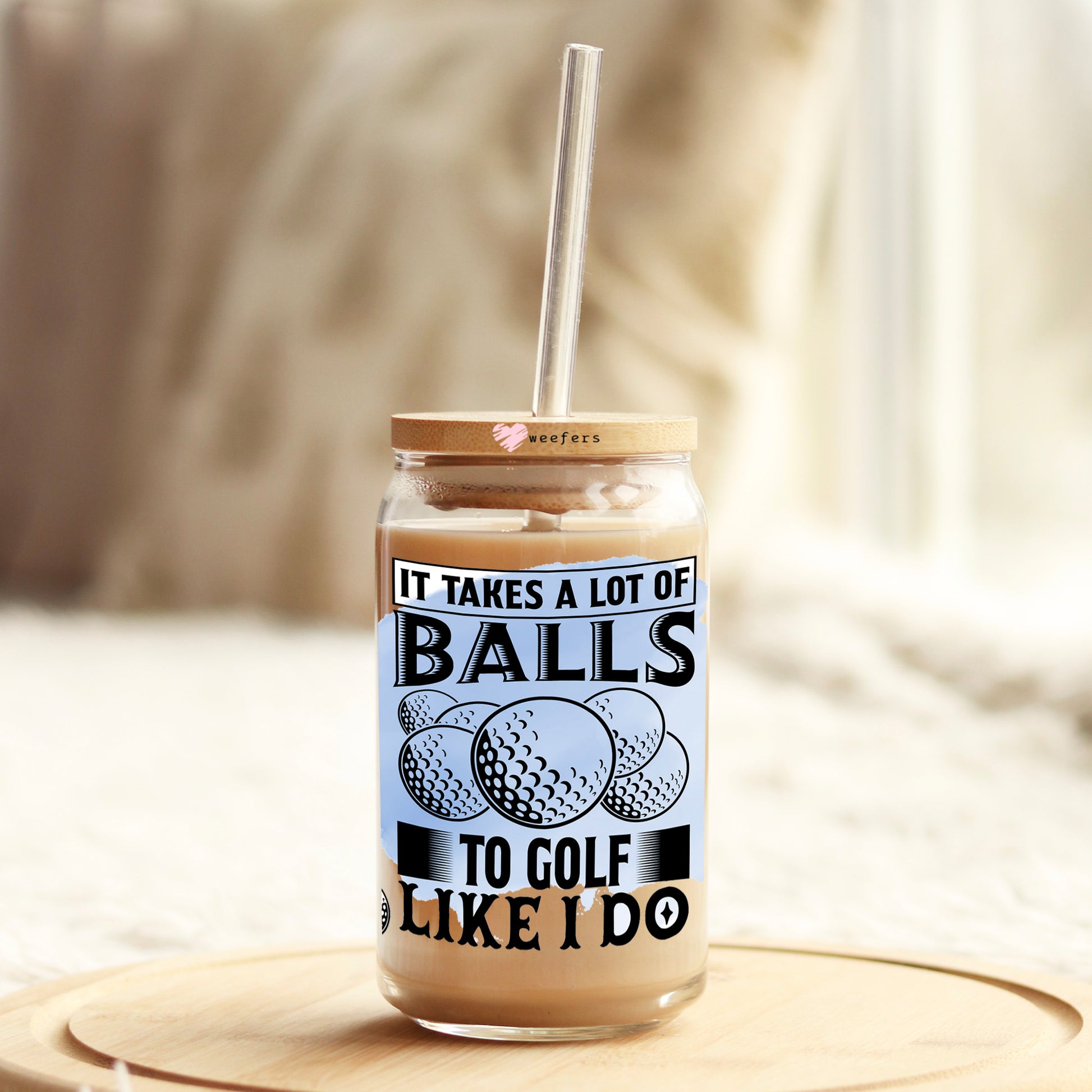 It Takes a Lot of Balls to Golf Like I Do 16oz Libbey Glass Can UV DTF or Sublimation Wrap - Transfer - Weefers