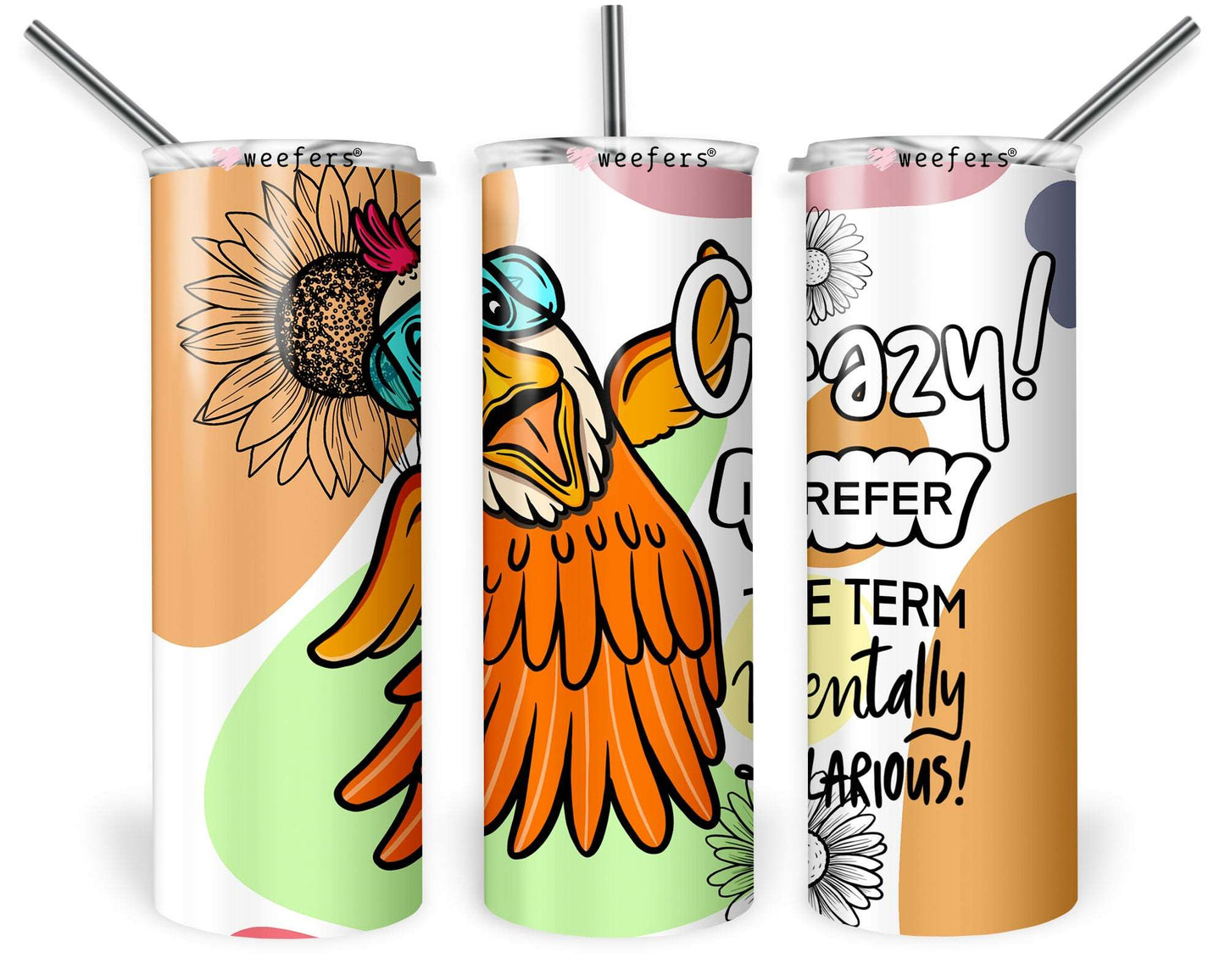 20oz Skinny Tumbler Wrap - Crazy!  I prefer the term mentally hilarious - Weefers