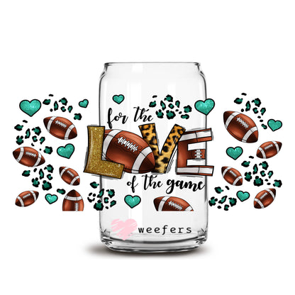 For the Love of the Game Football 16oz Libbey Glass Can UV DTF or Sublimation Wrap - Decal Transfer - Weefers