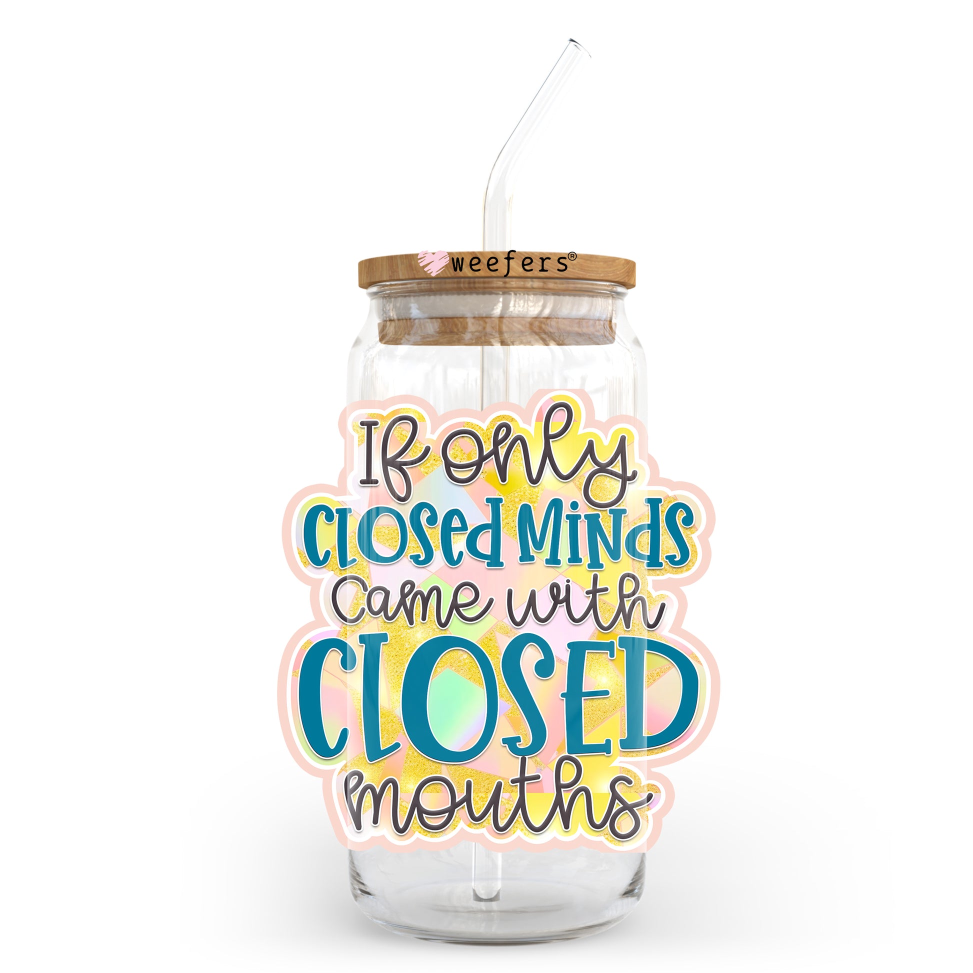 If Only Closed Minds Come With Closed Mouths 20oz Libbey Glass Can UV DTF or Sublimation Wrap - Decal Transfer - Weefers