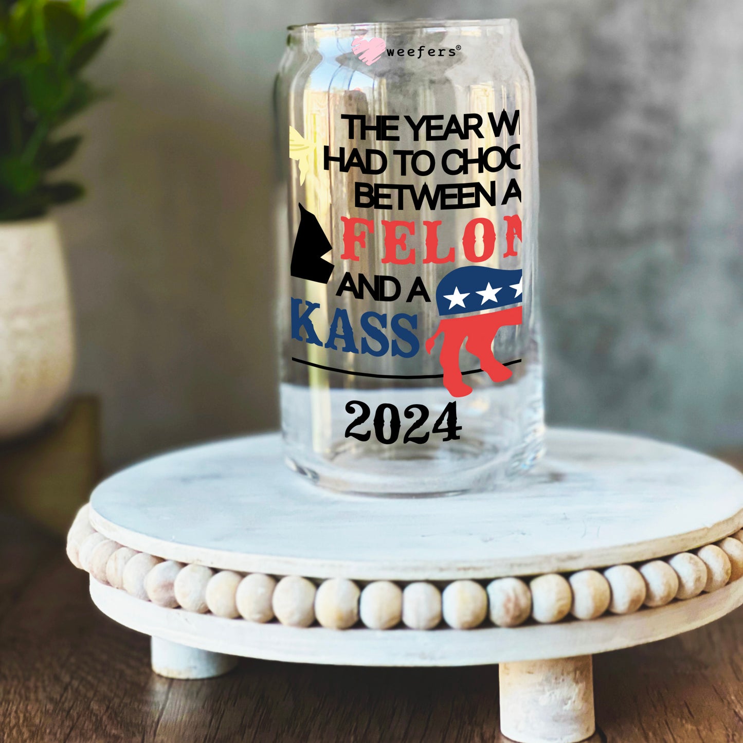 The Year We had to Choose Between a Felon and a Jackass 16oz Libbey Glass Can UV DTF or Sublimation Wrap Decal Transfer - Weefers