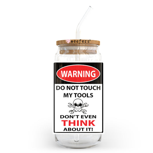 Warning Do Not Touch My Tools Don't Even Think About It 20oz Libbey Glass Can, 34oz Hip Sip, 40oz Tumbler, 24oz Cold Cup UV DTF or Sublimation Decal Transfer - Weefers