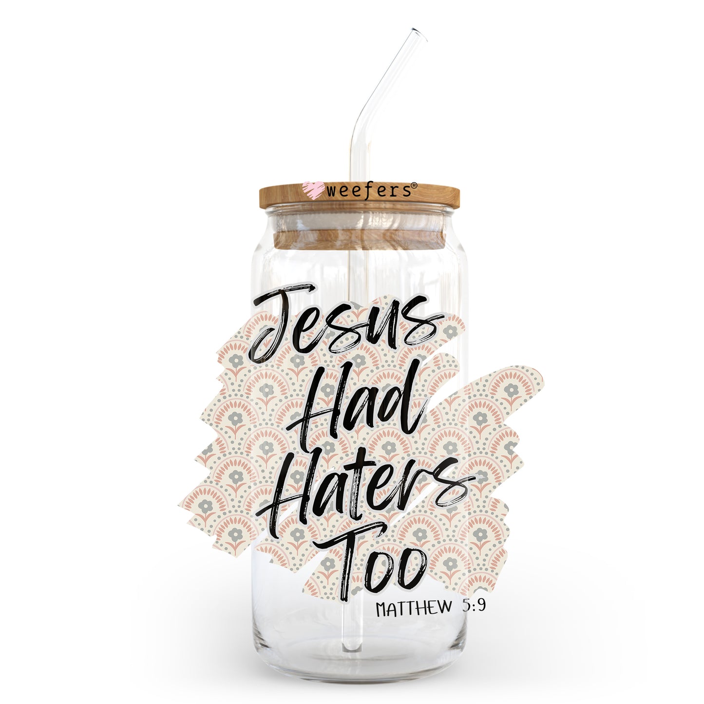 Jesus had Haters Too 20oz Libbey Glass Can, 34oz Hip Sip, 40oz Tumbler, 24oz Cold Cup UV DTF or Sublimation Decal Transfer - Weefers