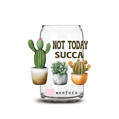 Not Today Succa Cactus 16oz Libbey Glass Can UV DTF or Sublimation Decal Transfer - Weefers