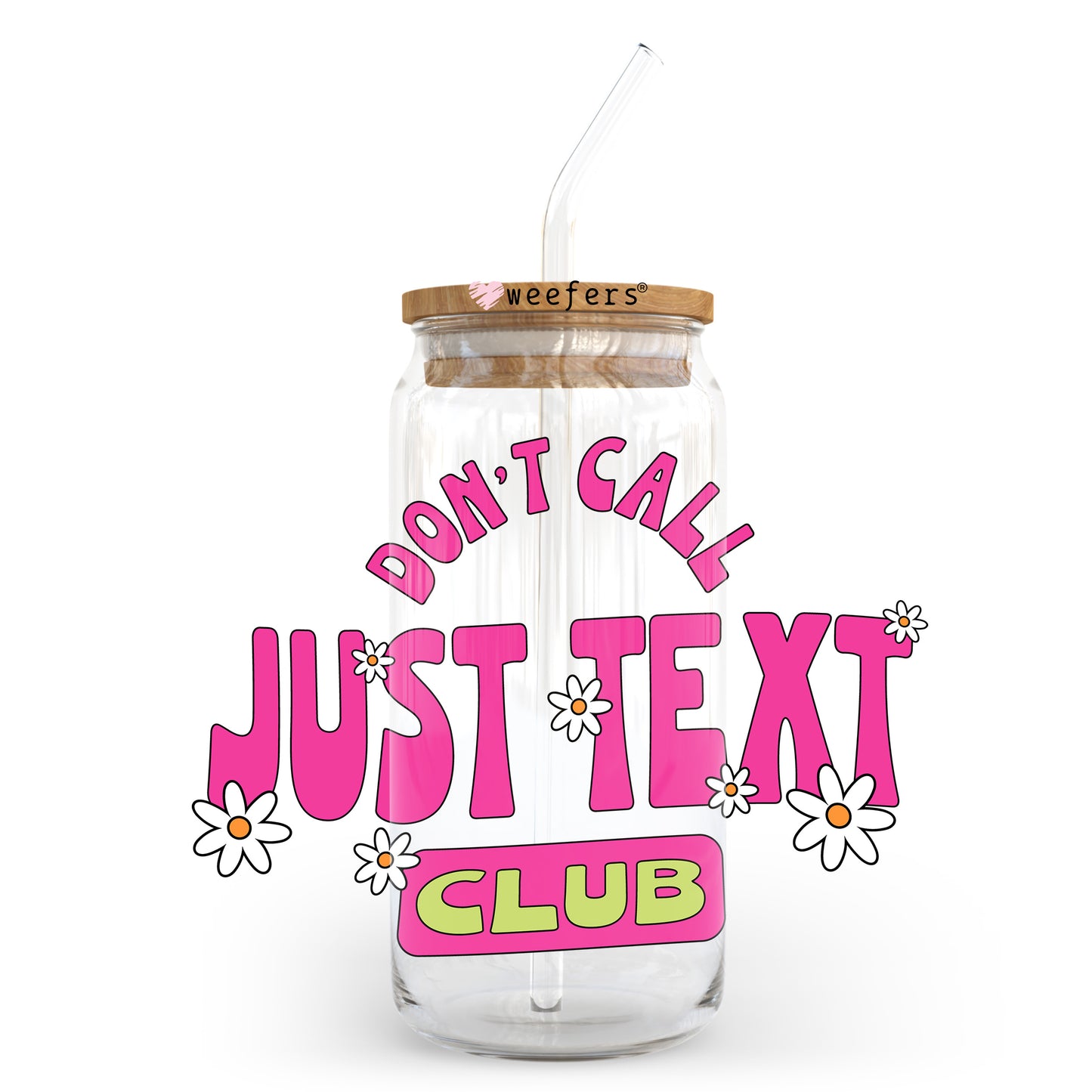 Don't Call Just Text Club 20oz Libbey Glass Can UV DTF or Sublimation Decal Transfer - Weefers