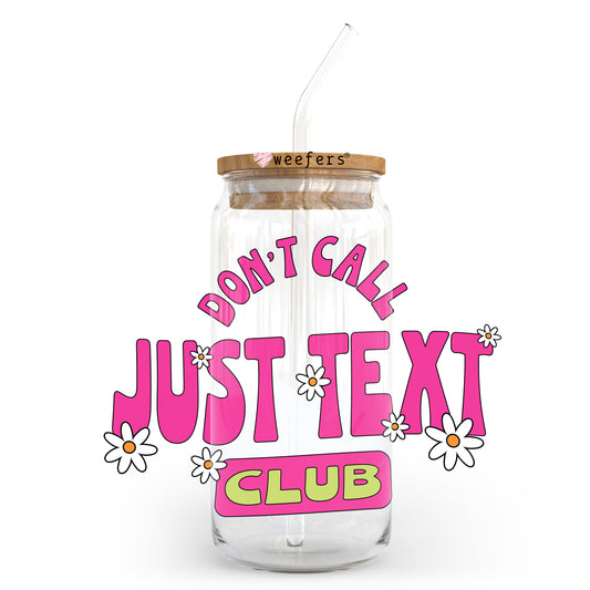 Don't Call Just Text Club 20oz Libbey Glass Can UV DTF or Sublimation Decal Transfer - Weefers