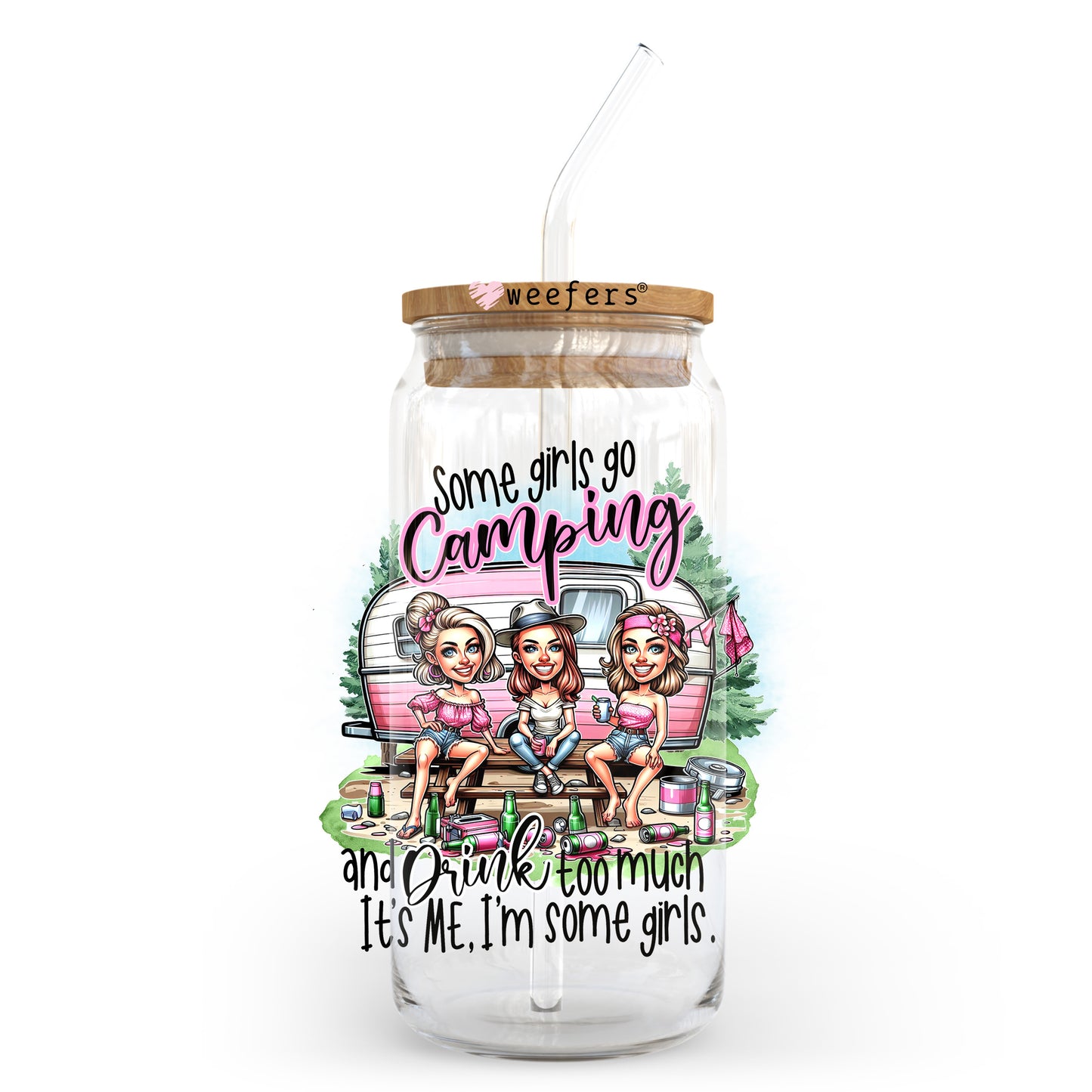 Some Girls Go Camping and Drink Too Much It's Me I'm some Girls 20oz Libbey Glass Can, 34oz Hip Sip, 40oz Tumbler, 24oz Cold Cup UV DTF or Sublimation Decal Transfer - Weefers