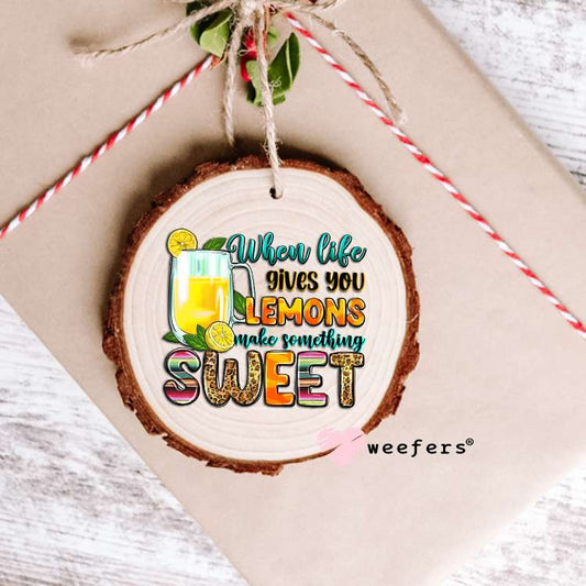 When Life Gives You Lemons Make Something Sweet UV DTF Decal Ornament Weefers