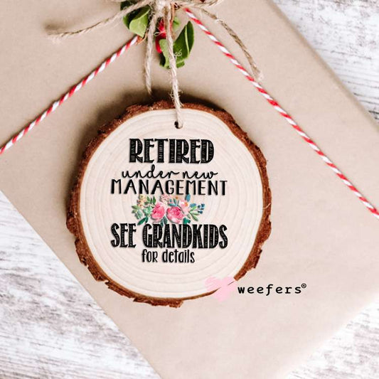 Retired Under New Management See Grandkids for details UV DTF Decal Ornament Weefers