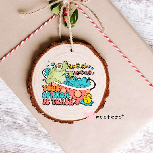 Splish Splash Your Opinion is Trash UV DTF Decal Ornament Weefers