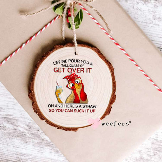 Let Me Pour You a Tall Glass of Get Over It UV DTF Decal Ornament Weefers