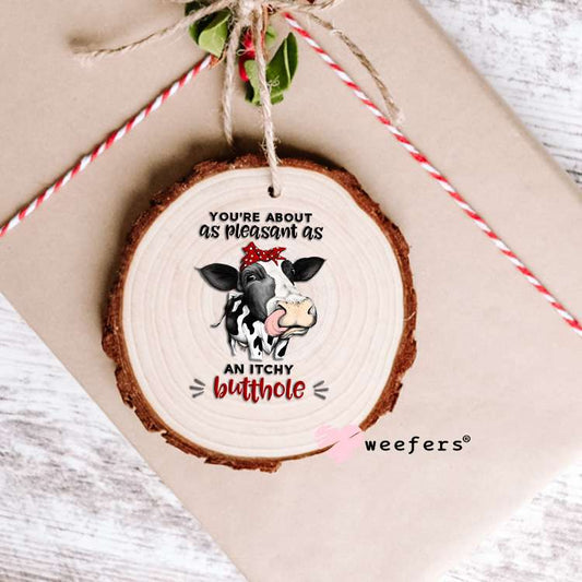 You're About as Pleasant as An Itchy Butthole UV DTF Decal Ornament Weefers