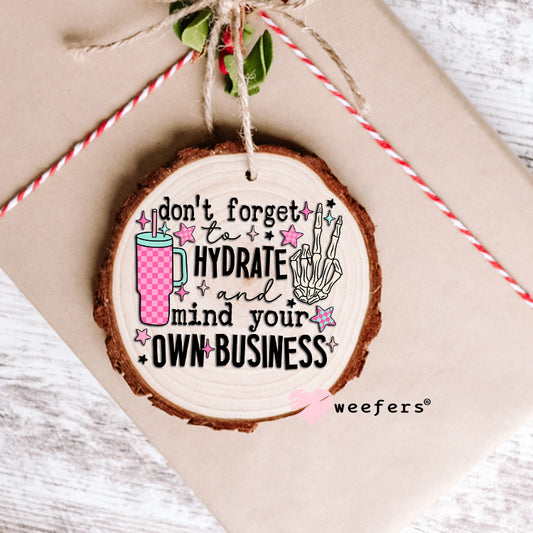 Don't Forget to Hydrate and Mind Your Own Business UV DTF Decal Ornament Weefers