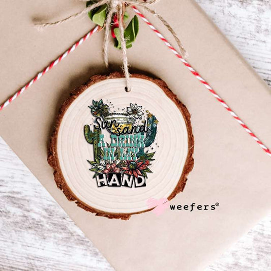 Sun Sand a Drink in My Hand UV DTF Decal Ornament Weefers