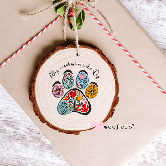 All you Need is Love and a Dog Flower Tulip Paw UV DTF Decal Ornament Weefers
