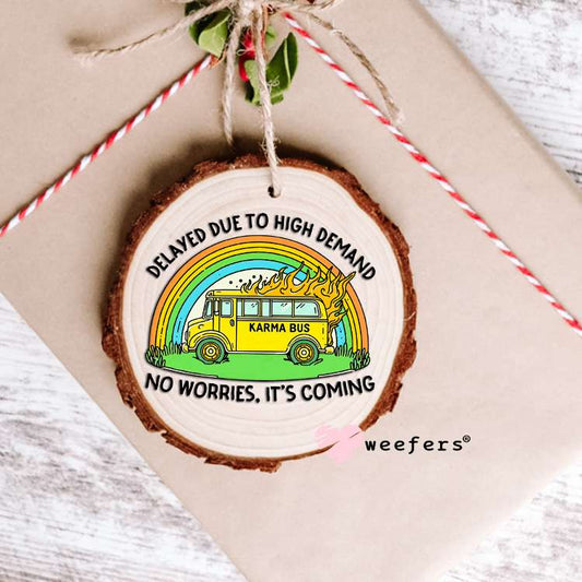 Delayed Due to High Demand Karma Bus UV DTF Decal Ornament Weefers