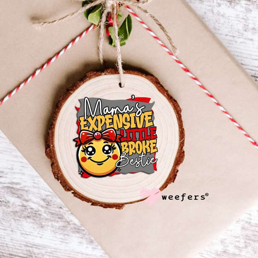 Mama's Expensive Little Broke Bestie UV DTF Decal Ornament Weefers
