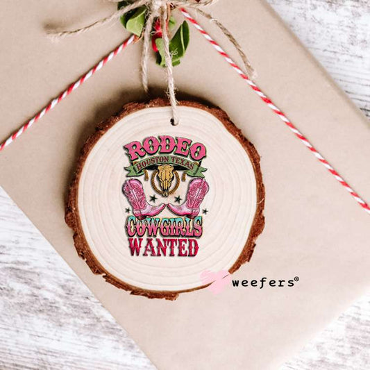 Rodeo Houston Texas Cowgirls Wanted UV DTF Decal Ornament Weefers