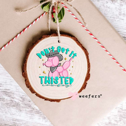 Don't Get it Twisted Balloon Dog UV DTF Decal Ornament Weefers