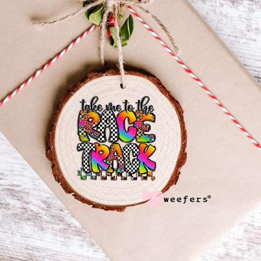 Take Me to The Race Track UV DTF Decala Ornament Weefers