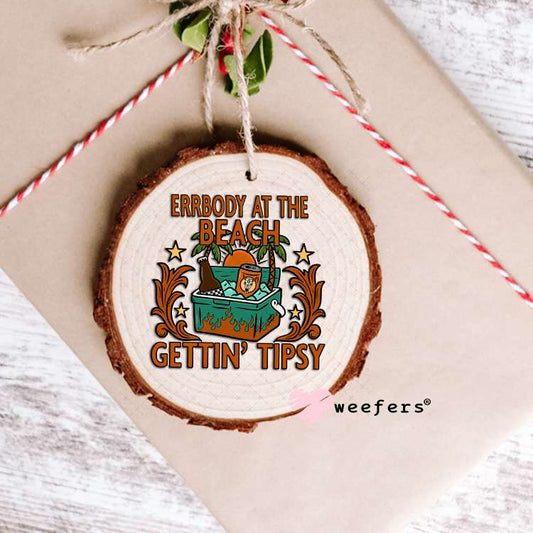 Errbody at The Beach Gettin' Tipsy UV DTF Decal Ornament Weefers