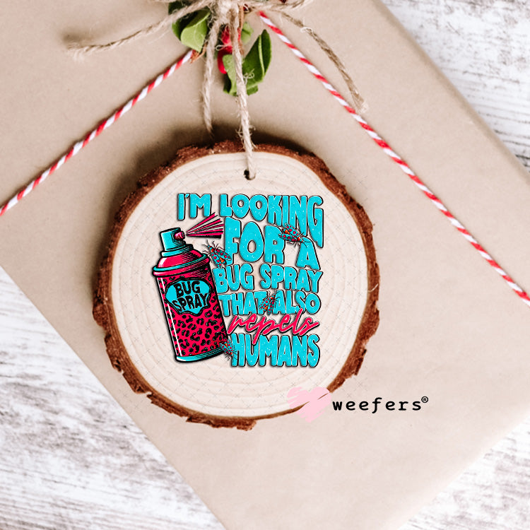 I'm Looking for a Bug Spray that Also Repels Humans UV DTF Decal Ornament Weefers