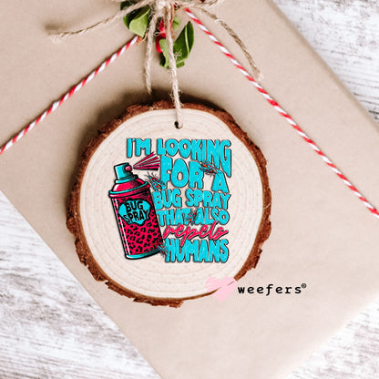 I'm Looking for a Bug Spray that Also Repels Humans UV DTF Decal Ornament Weefers