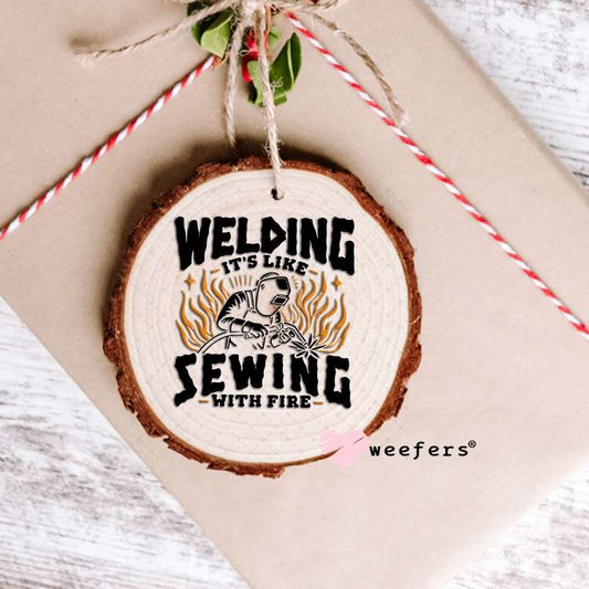 Welding It's Like Sewing with Fire UV DTF Decal Ornament Weefers
